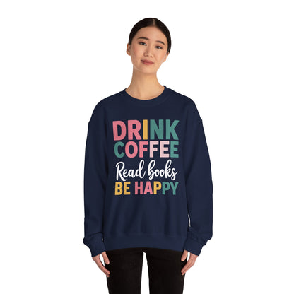 Drink Coffee Read Books Be Happy Sweatshirt