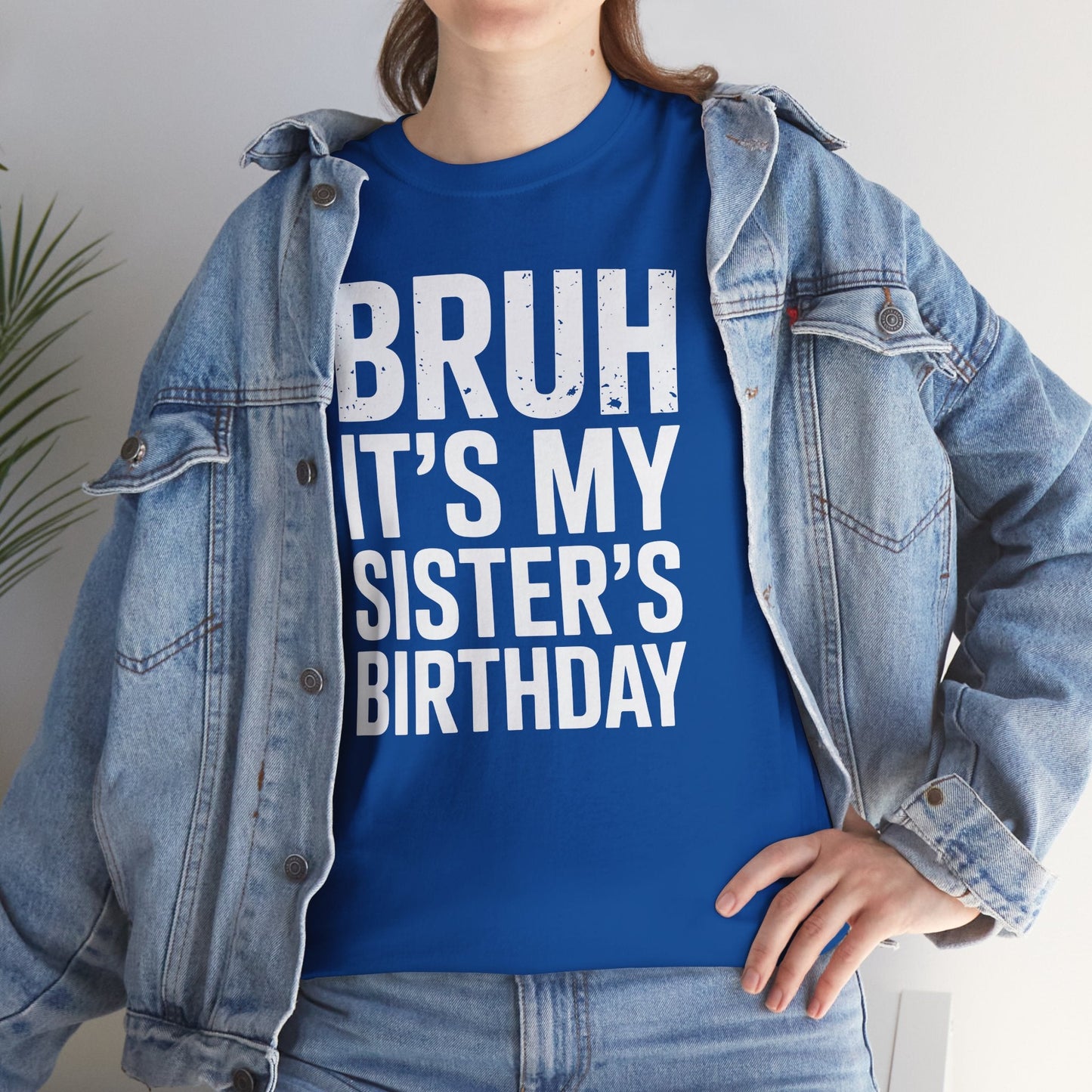 Funny Bruh It's My Sister's Birthday Bday Sarcastic Brother T-Shirt