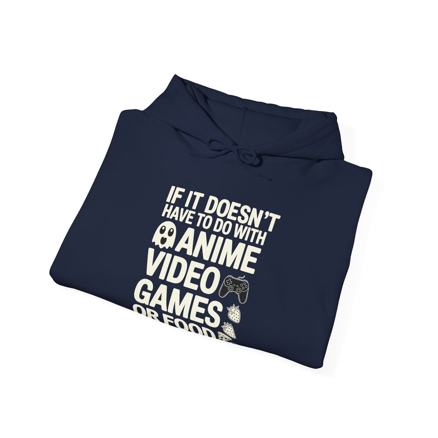 If It’s Not Anime, Video Games, or Food I Don’t Care Hoodie