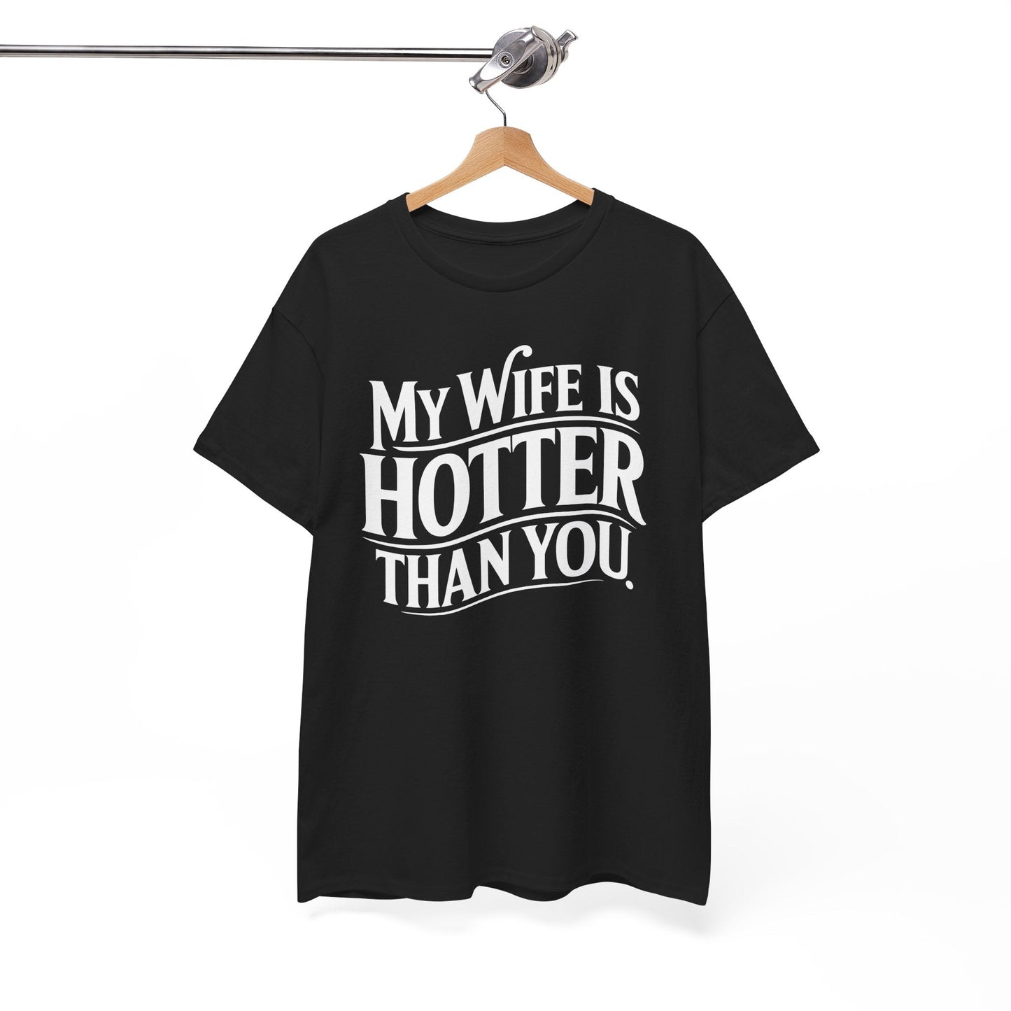 Funny My Wife Is Hotter Than You Sarcastic Saying T-Shirt