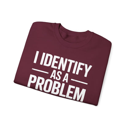 Funny I Identify As A Problem Sarcastic Sweatshirt