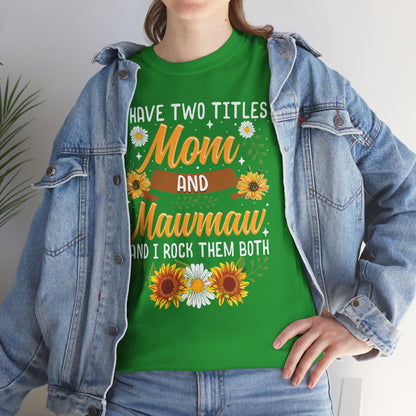 I Have Two Titles Mom And Mawmaw Mothers Day Gifts T-Shirt