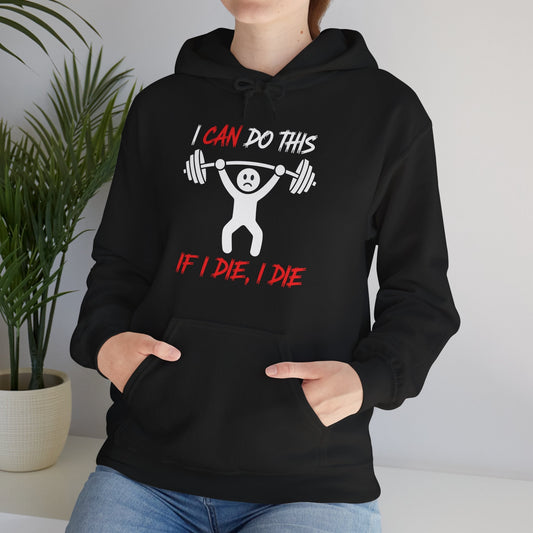 I Can Do This If I Die I Die Funny Fitness Workout Gym Hoodie