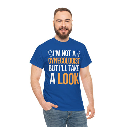 I'm Not A Gynecologist But I'll Take A Look Adult Humor T-shirt