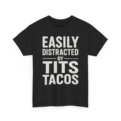 Men's Easily Distracted By Tits and Tacos Adult Humor Gift T-Shirt