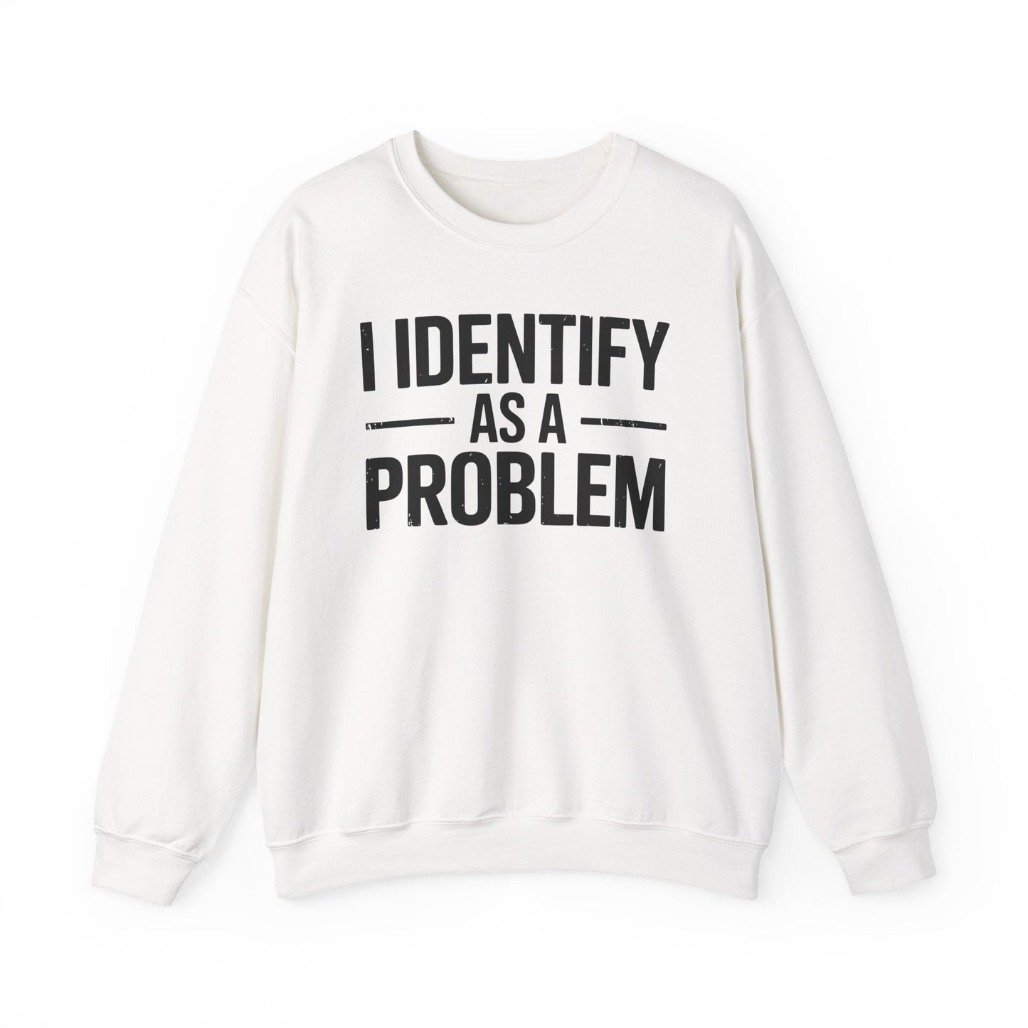 Funny I Identify As A Problem Sarcastic Sweatshirt