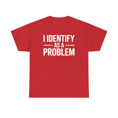 Funny I Identify As A Problem Sarcastic T-Shirt