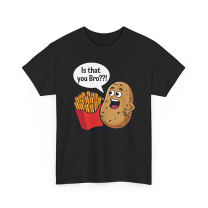 Funny French Fries Gifts Potato Is That You Bro French Fries Lover shirt