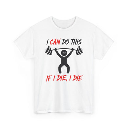 I Can Do This If I Die I Die Funny Fitness Workout Gym T-Shirt