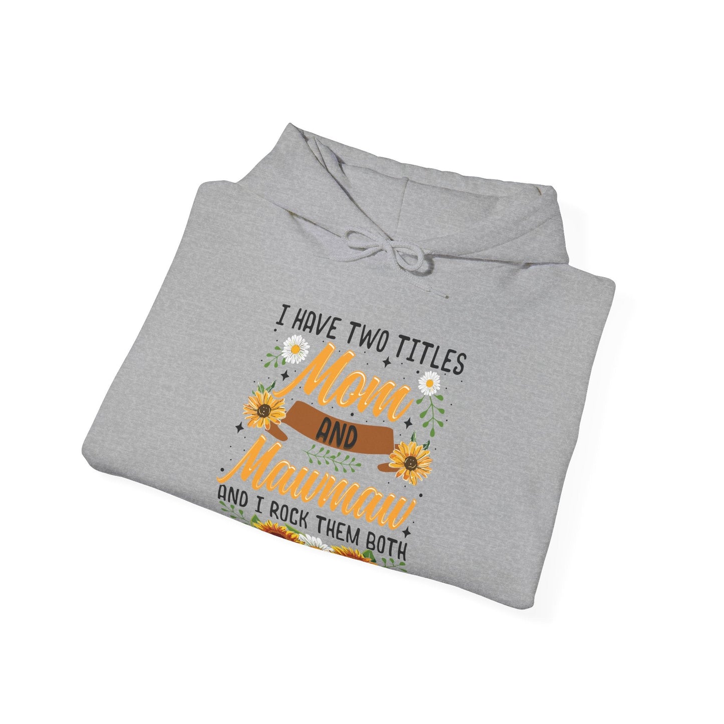 I Have Two Titles Mom And Mawmaw Mothers Day Gifts Hoodie