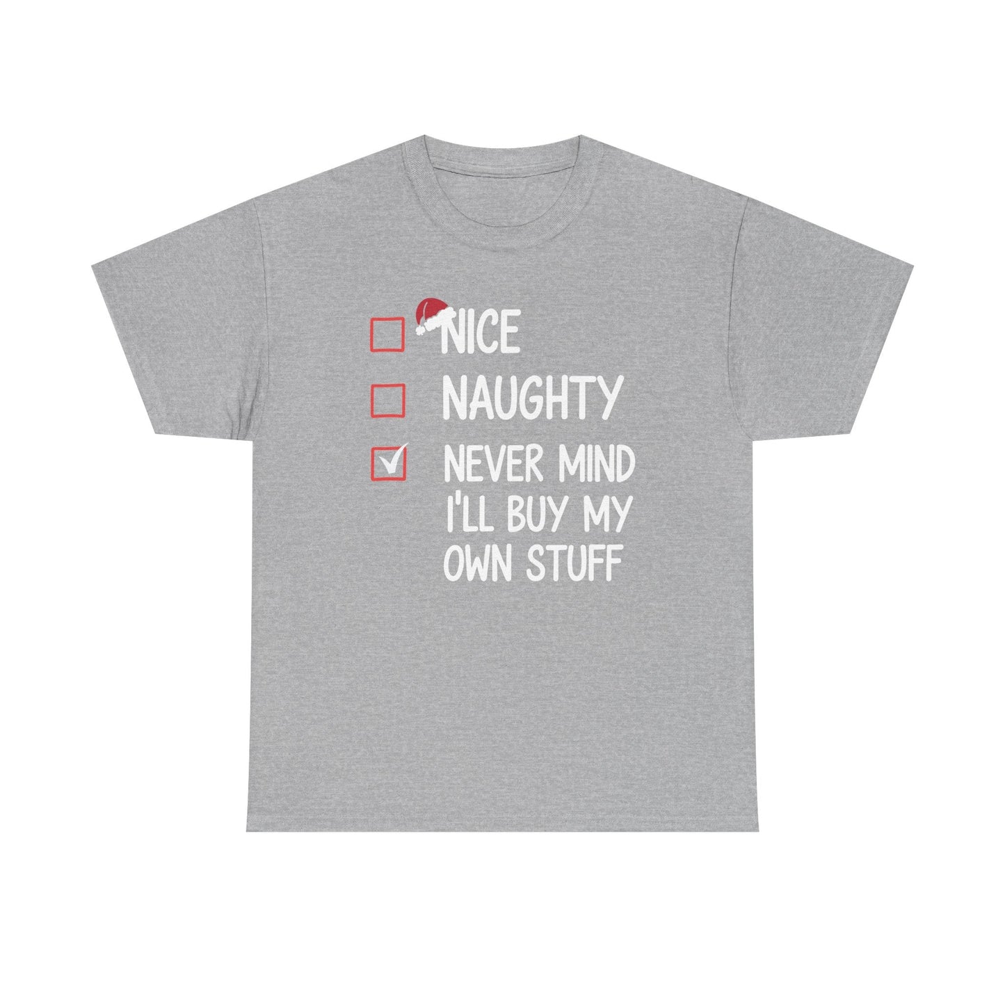 Nice Naughty Never Mind I'll Buy My Own Stuff Christmas List T-Shirt
