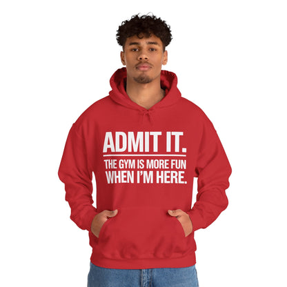 Funny Gym Hoodie Admit it the gym is more fun when I'm here Hoodie