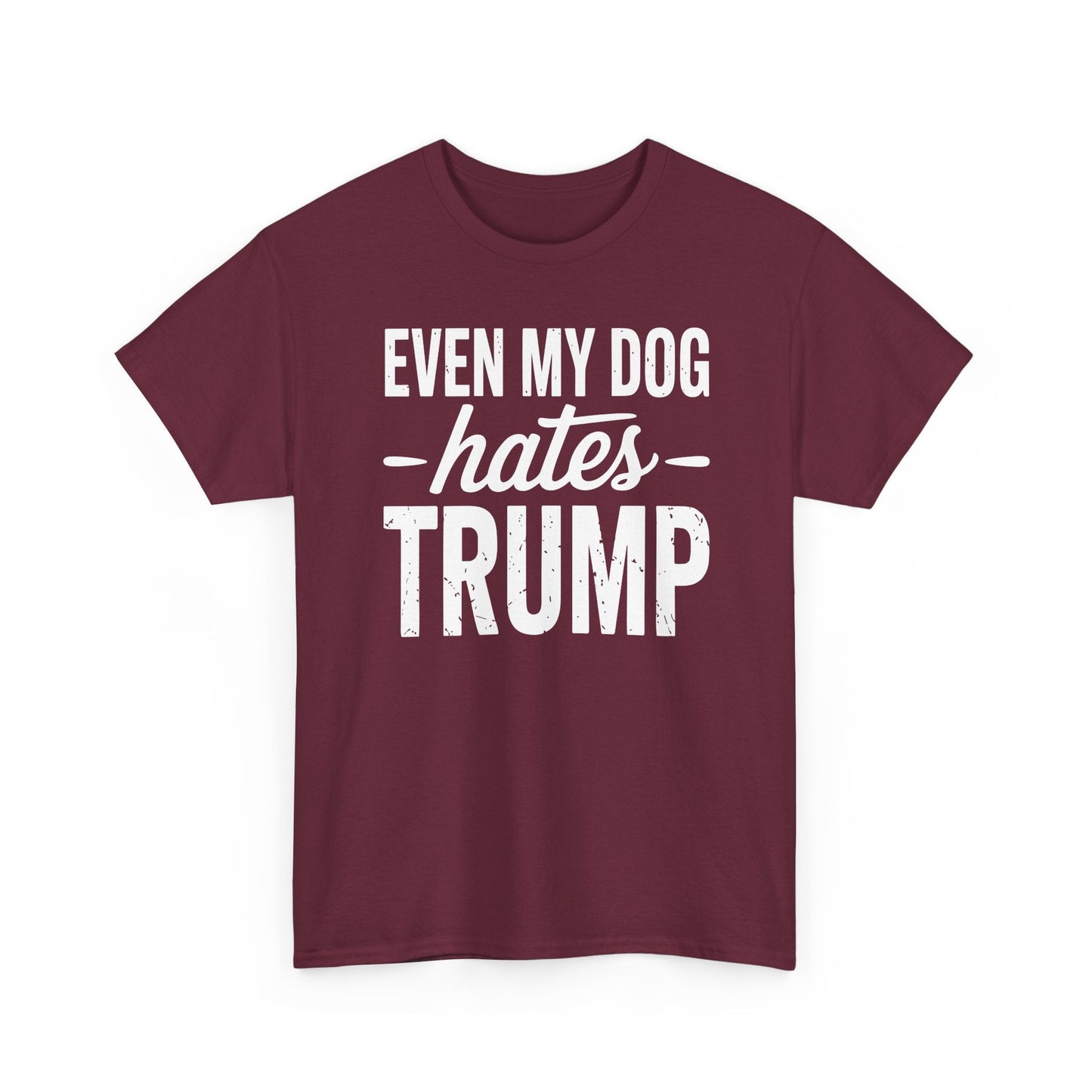 Even My Dog Hates Trump Anti President Donald Trump T-shirt