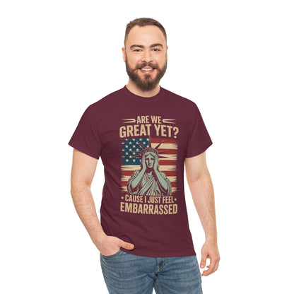 Are We Great Yet Cause I Just Feel Embarrassed Anti Trump T-Shirt