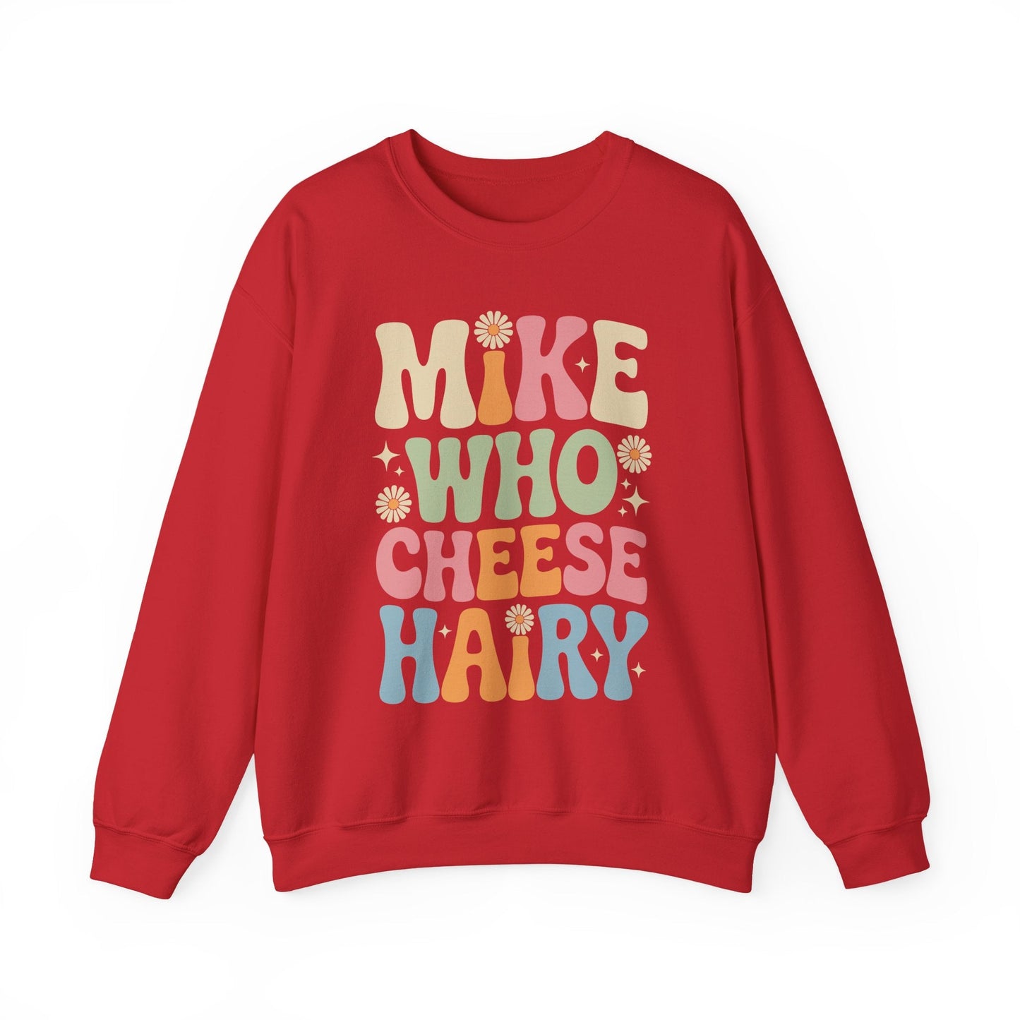 Funny Mike Who Cheese Hairy Sarcastic Meme Sweatshirt