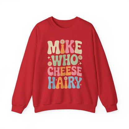 Funny Mike Who Cheese Hairy Sarcastic Meme Sweatshirt