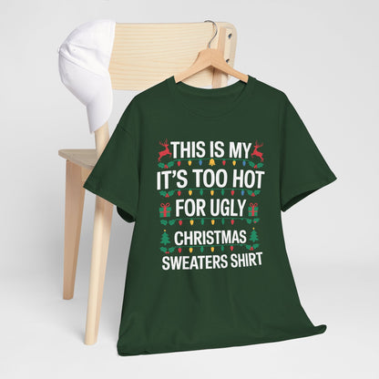 Too Hot for Ugly Christmas Sweater Funny Xmas Women Men T-Shirt