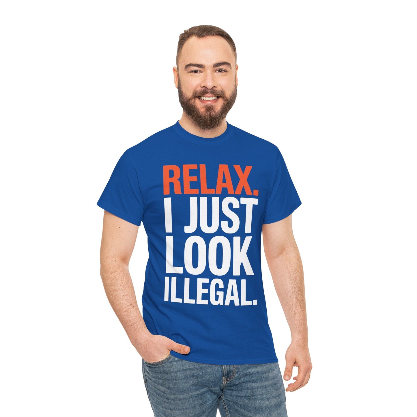 funny Relax, I Just Look Illegal sarcastic T-Shirt