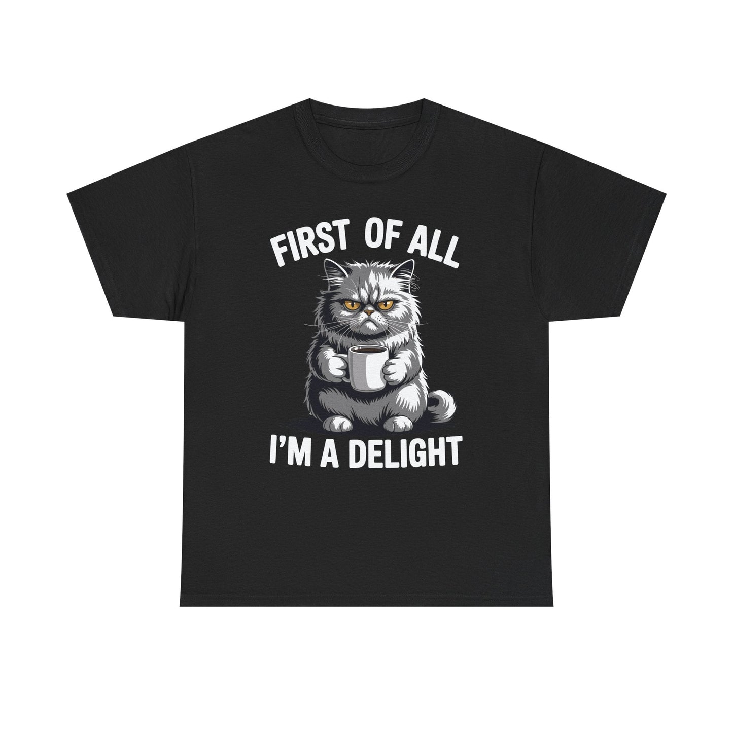 First Of All I'm A Delight Sarcastic Angry Cat Coffee Lover T-Shirt for Men Women