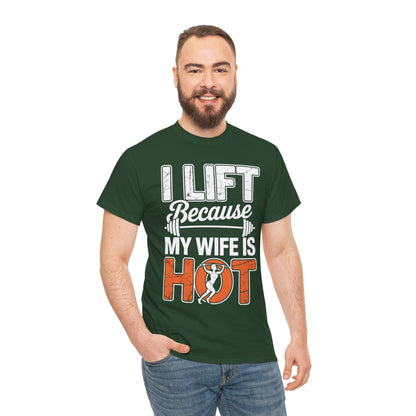 I lift because my wife is hot - powerlifter workout fitness T-Shirt