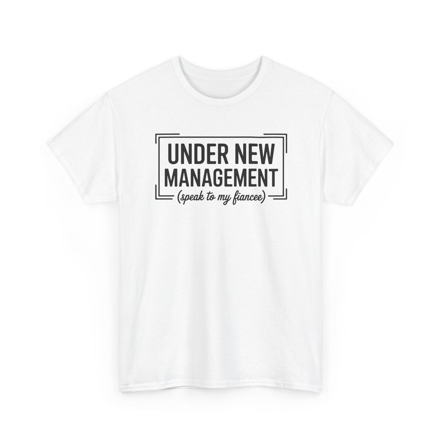 Under New Management Speak To My Fiancee New Husband Engaged T-Shirt