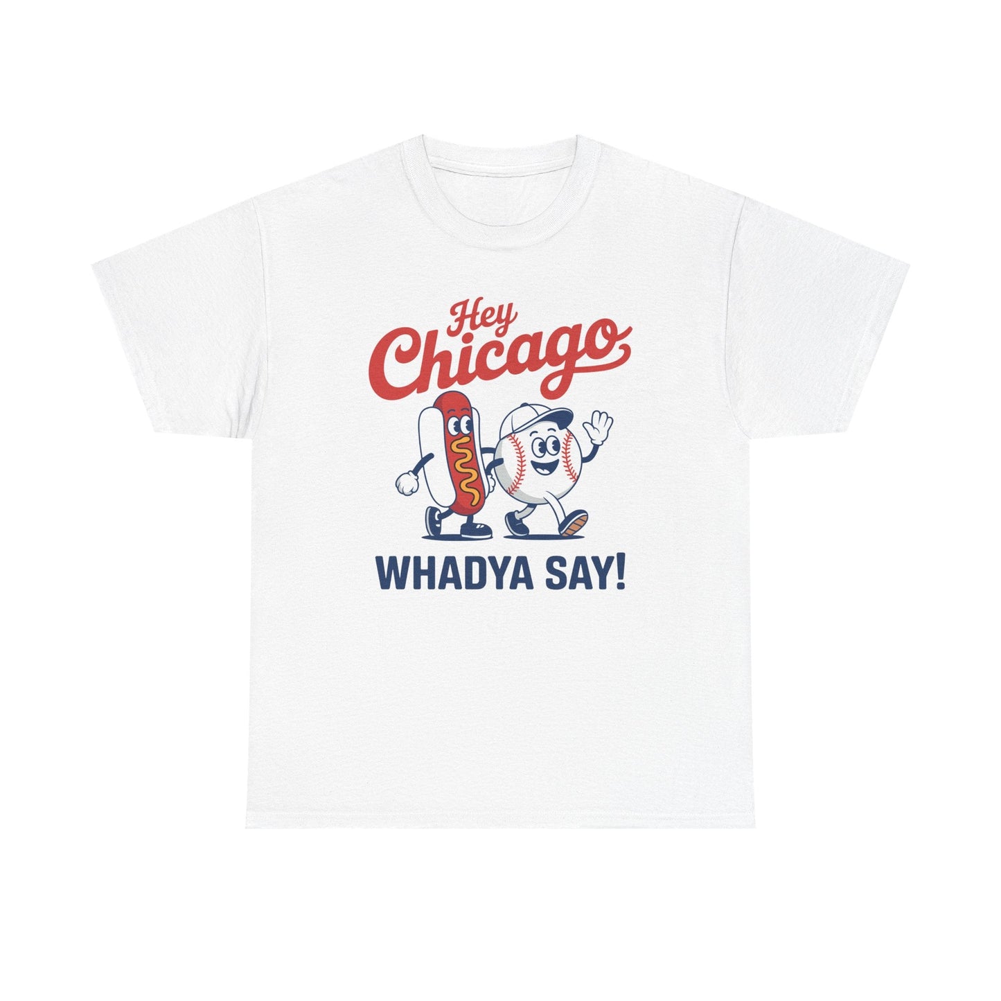Hey Chicago Whadya Say Baseball and Hot Dog 4th of July Men Women T-Shirt