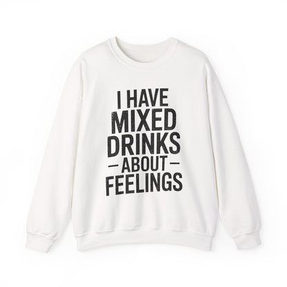 Funny Drinking I Have Mixed Drinks About Feelings Sweatshirt