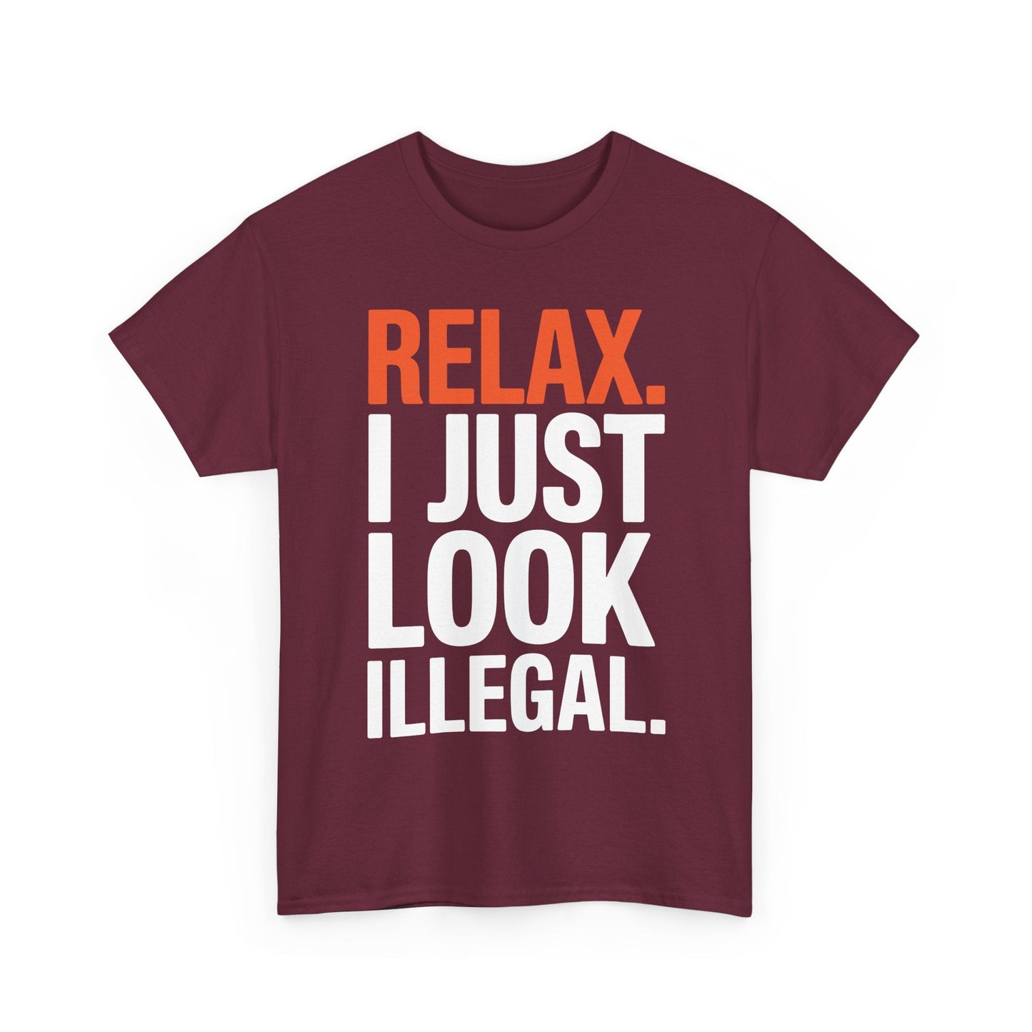 funny Relax, I Just Look Illegal sarcastic T-Shirt