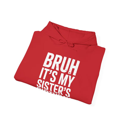 Bruh It's My Sister's Birthday Funny Bday Sarcastic Brother Hoodie