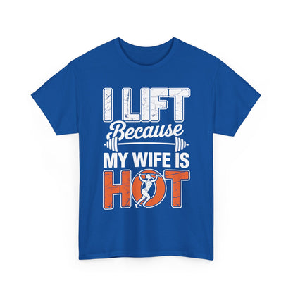 I lift because my wife is hot - powerlifter workout fitness T-Shirt