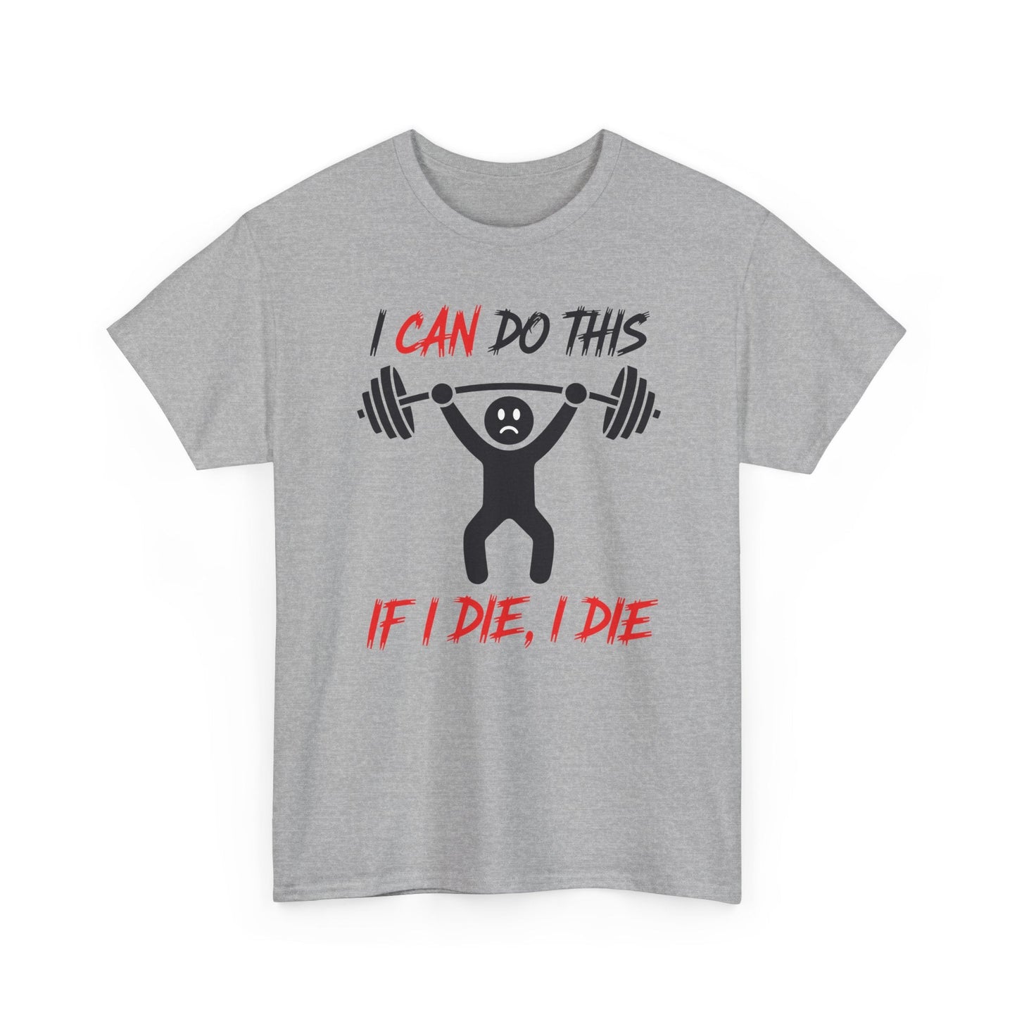 I Can Do This If I Die I Die Funny Fitness Workout Gym T-Shirt