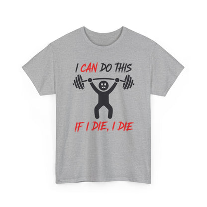 I Can Do This If I Die I Die Funny Fitness Workout Gym T-Shirt