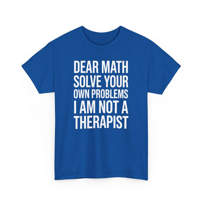 Funny Dear Math Solve Your Own Problems Sarcastic Slogan T-Shirt