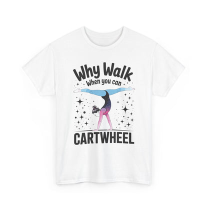 Why Walk When You can Cartwheel Gymnast Girls Gymnastics T-Shirt