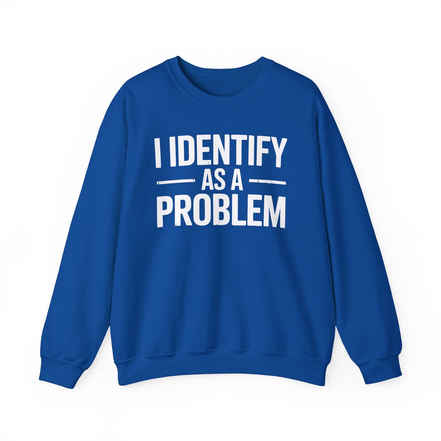 Funny I Identify As A Problem Sarcastic Sweatshirt