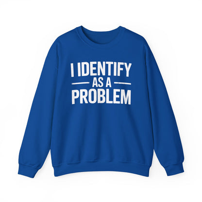 Funny I Identify As A Problem Sarcastic Sweatshirt