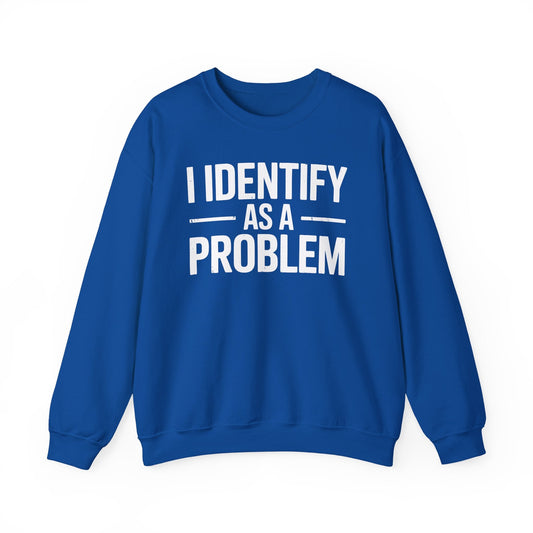 Funny I Identify As A Problem Sarcastic Sweatshirt