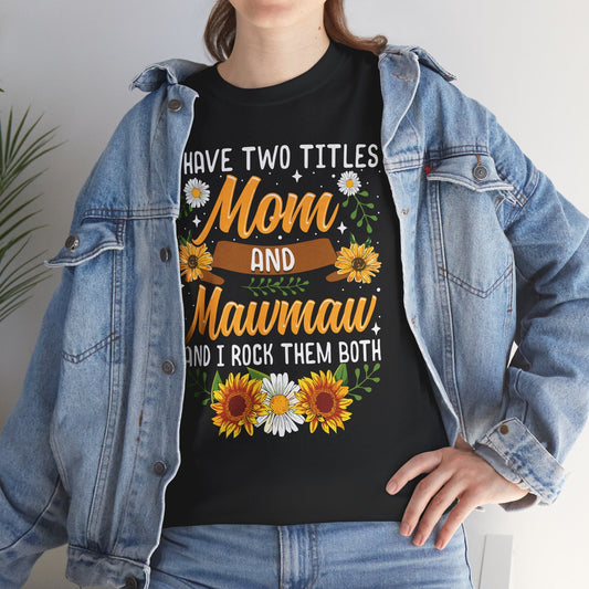 I Have Two Titles Mom And Mawmaw Mothers Day Gifts T-Shirt