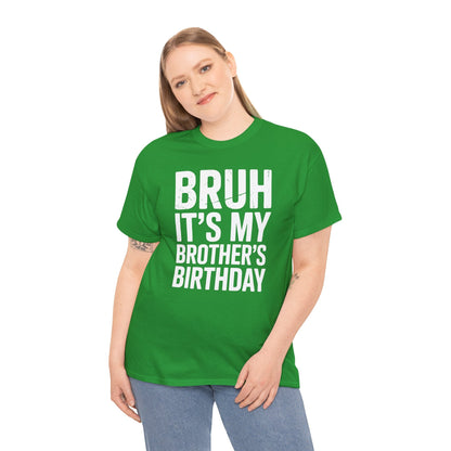 Funny Bruh It's My Brother's Birthday Bday Sarcastic Sister T-Shirt