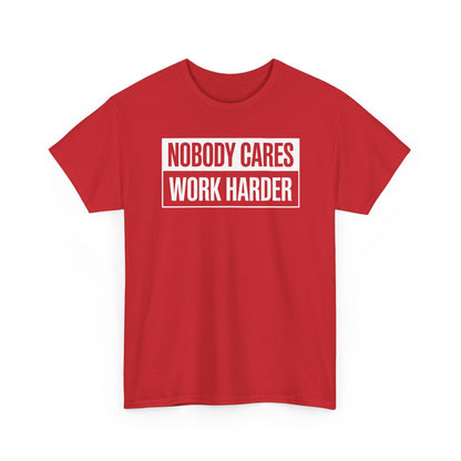 Nobody Cares Work Harder Fitness Workout Gym Gift T-Shirt