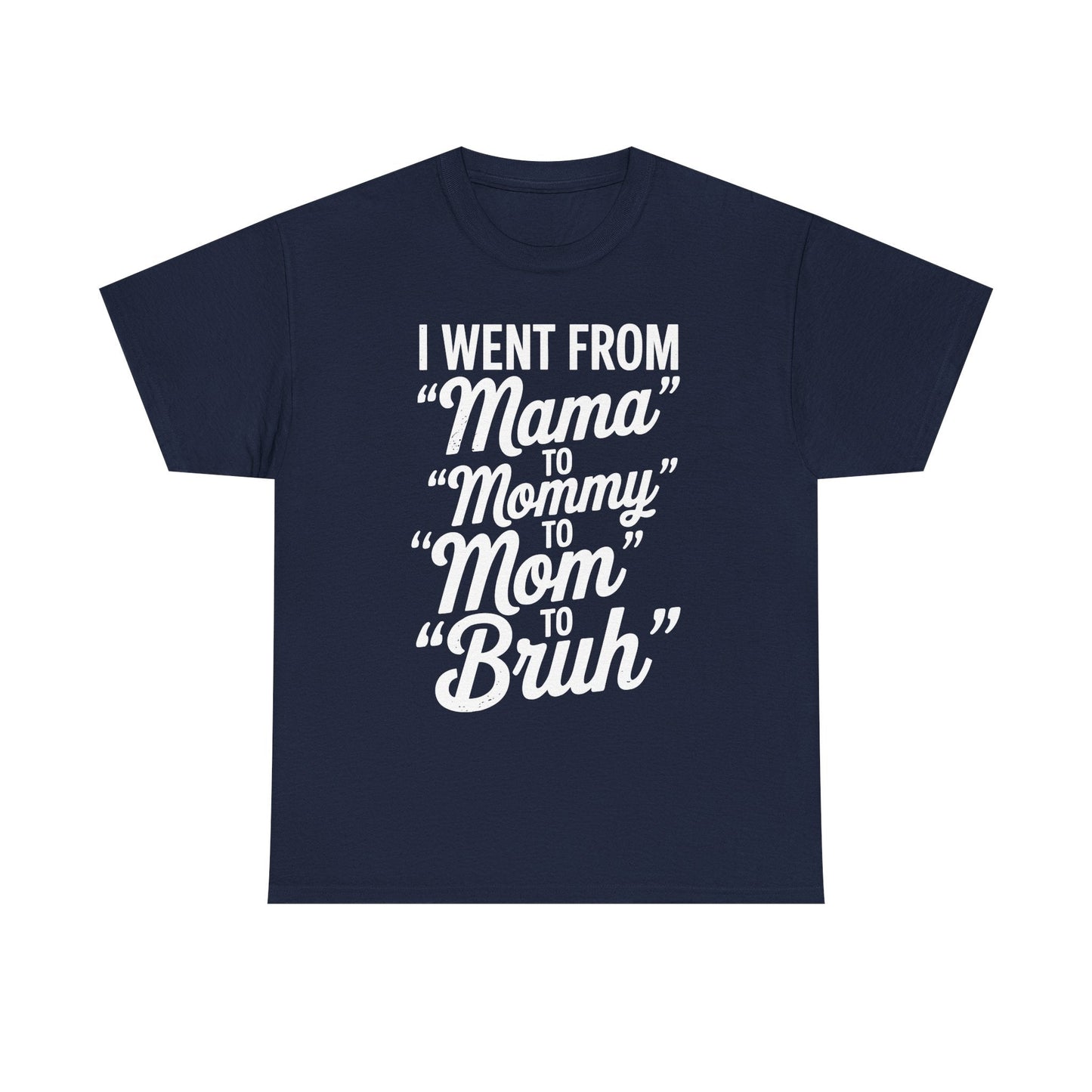 I Went From Mama to Mommy Mom Bruh Funny Mothers Day Women T-Shirt