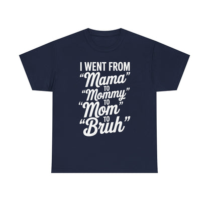 I Went From Mama to Mommy Mom Bruh Funny Mothers Day Women T-Shirt