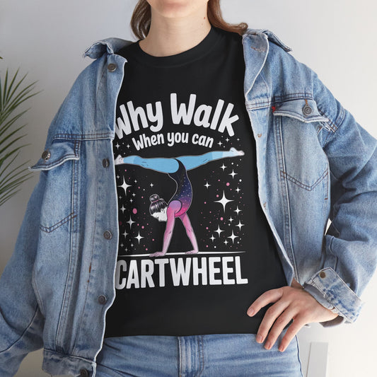 Why Walk When You can Cartwheel Gymnast Girls Gymnastics T-Shirt