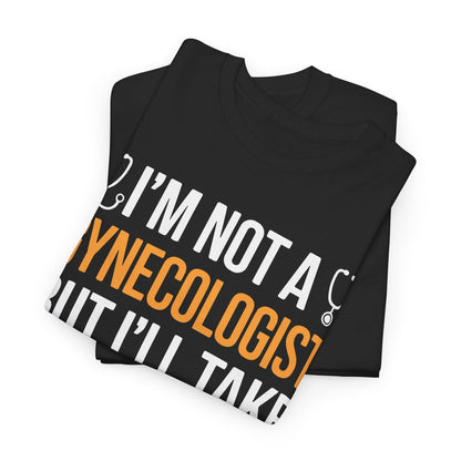 I'm Not A Gynecologist But I'll Take A Look Adult Humor T-shirt