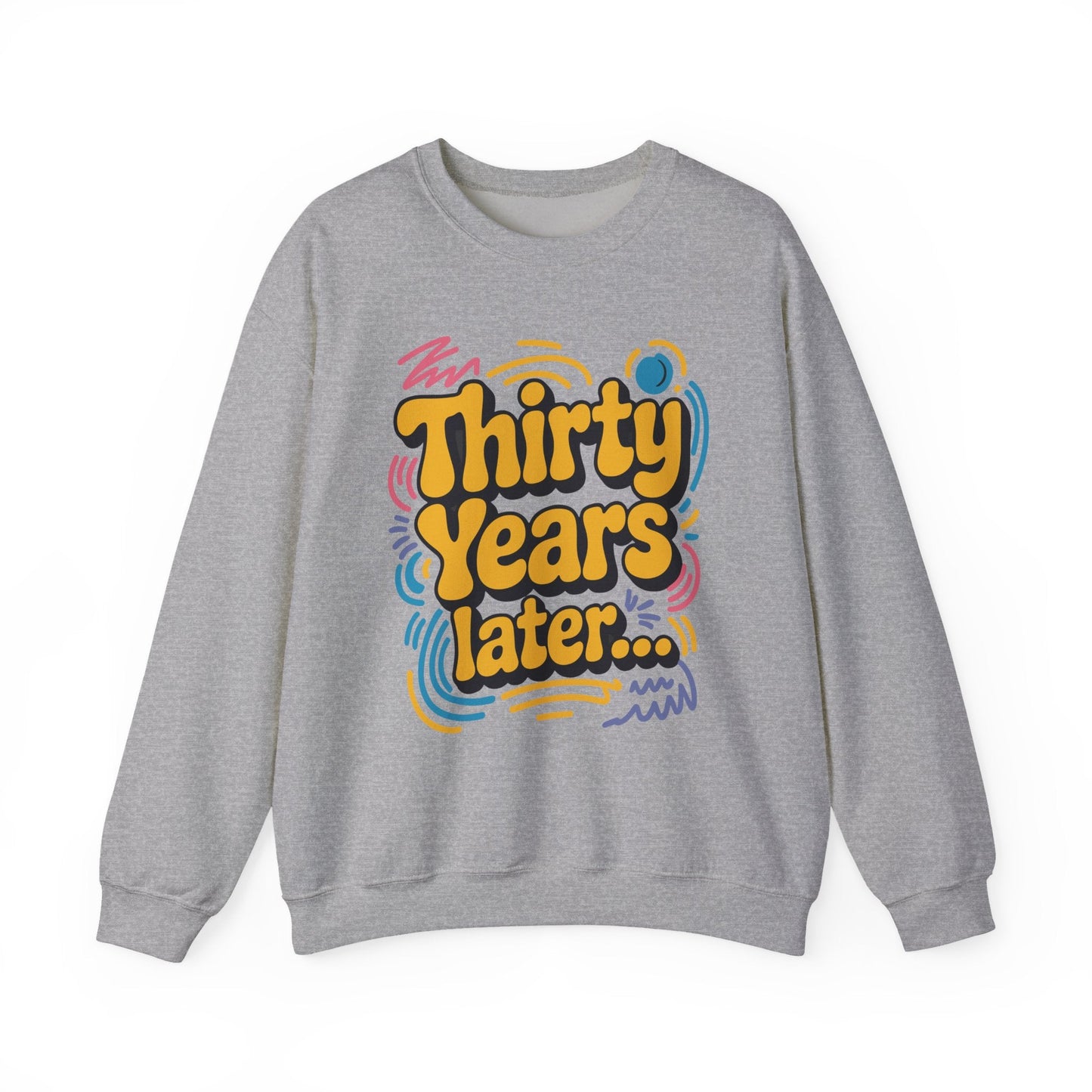 Thirty Years Later 30 Years 30th Birthday Party Funny Meme Sweatshirt