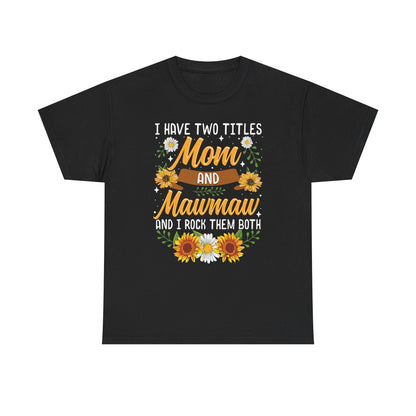 I Have Two Titles Mom And Mawmaw Mothers Day Gifts T-Shirt