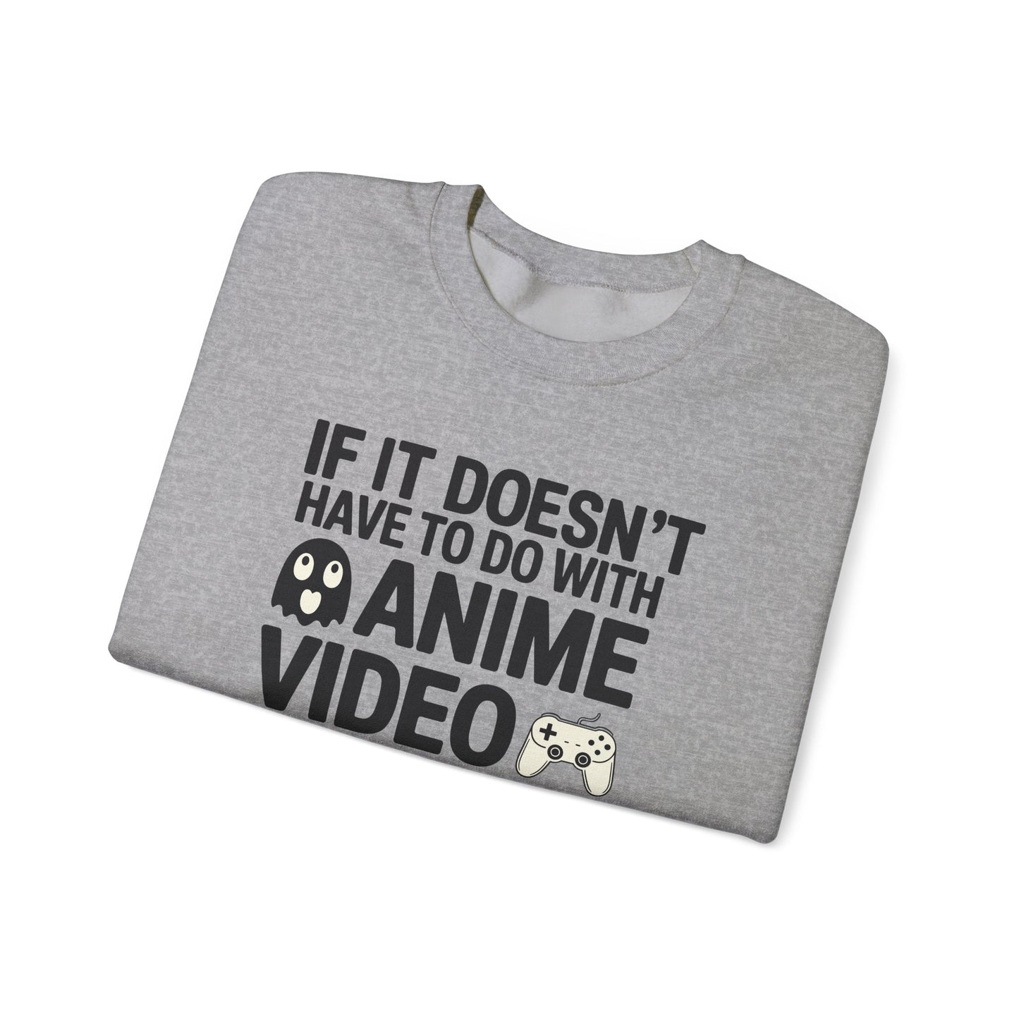 If It’s Not Anime, Video Games, or Food I Don’t Care Sweatshirt