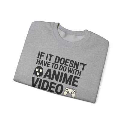 If It’s Not Anime, Video Games, or Food I Don’t Care Sweatshirt