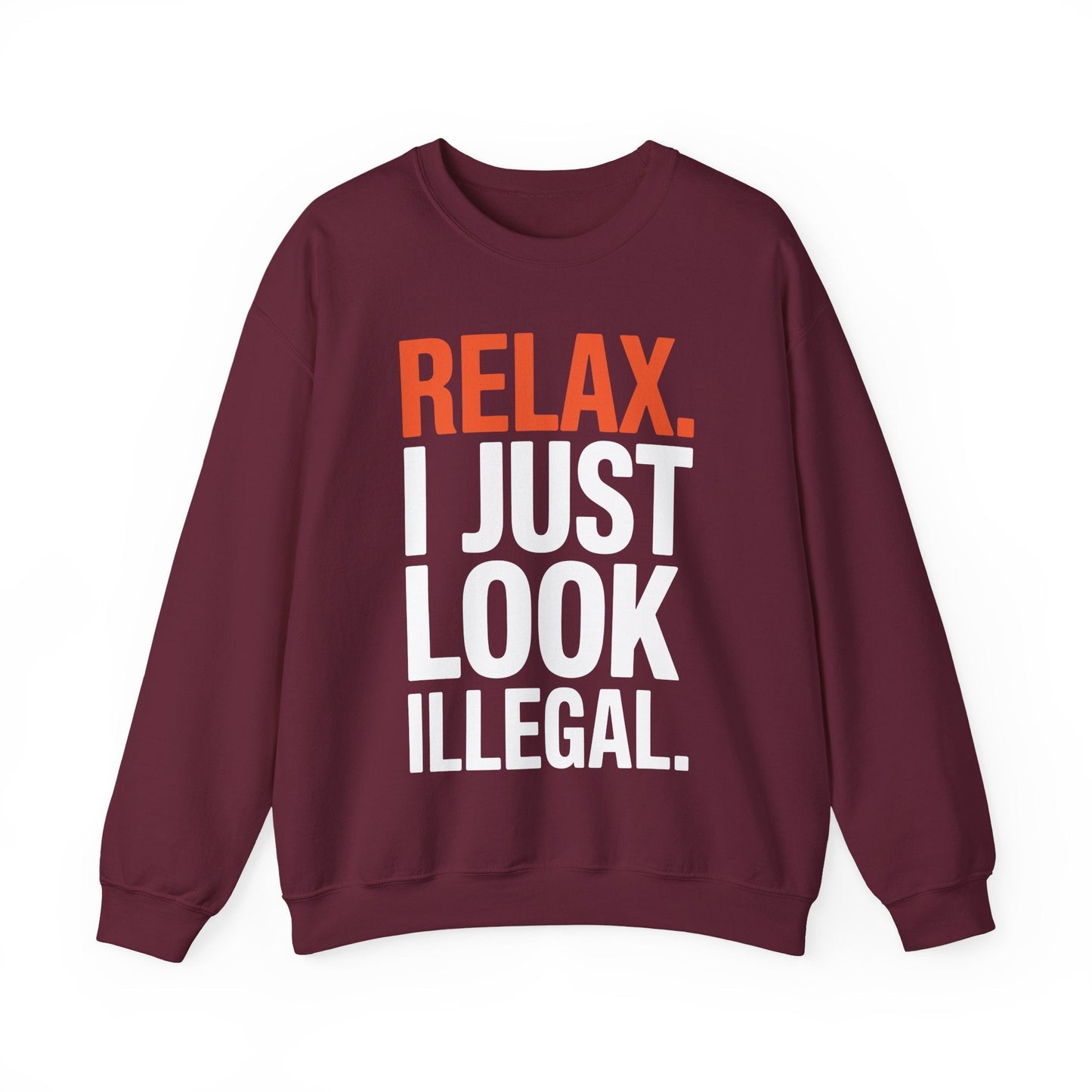 funny Relax, I Just Look Illegal sarcastic Sweatshirt