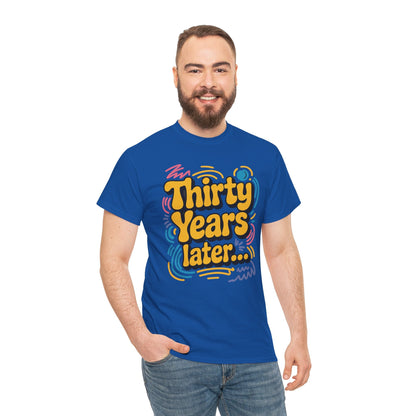 Thirty Years Later 30 Years 30th Birthday Party Funny Meme T-Shirt